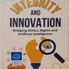 ACADEMIC INTEGRITY AND INNOVATION Bridging Ethics, Rights and Artificial Intelligence
