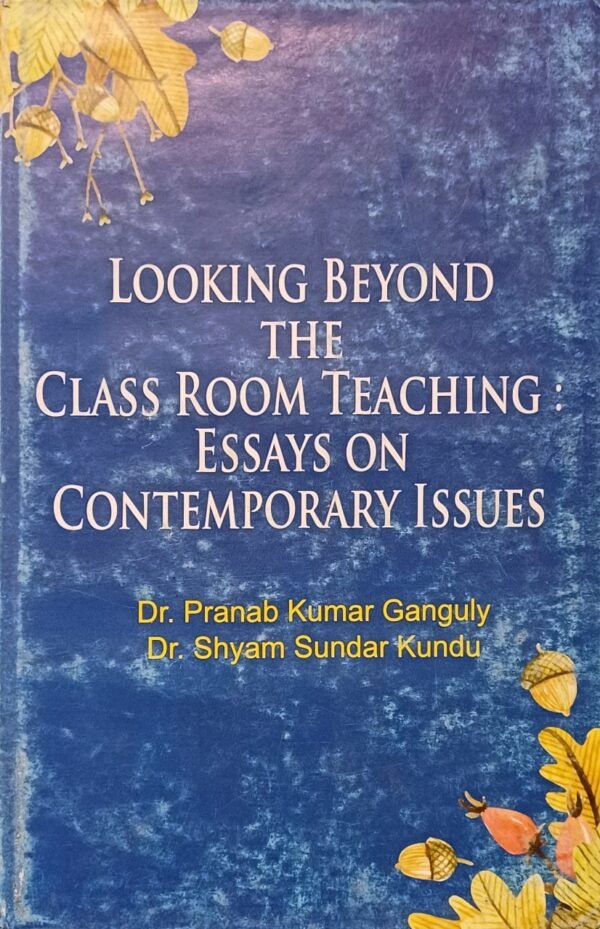 LOOKING BEYOND THE CLASSROOM TEACHING EASSYS ON CONTEMPORARY ISSUES