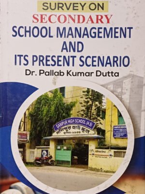 SURVEY ON SECONDARY SCHOOL MANAGEMENT AND ITS PRESENT SCENARIO